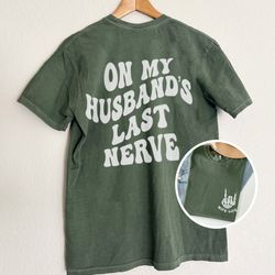 on my husbands last nerve front and back comfort colors shirt