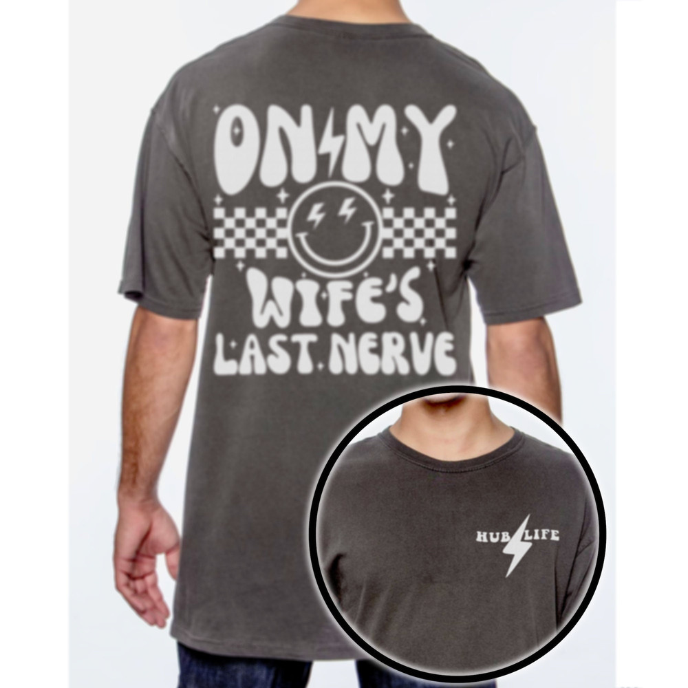 On My Wife's Last Nerve  Comfort Colors Front and Back Graphic Tee, Husband Life T-Shirt Retro Vibe Funny Husband Shirt.jpg