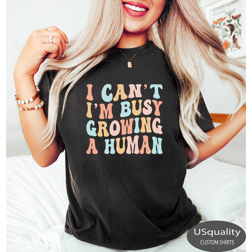 Funny Mom Saying Tshirt, I Can't I'm Busy Growing A Human Shirt, Pregnancy Announcement Shirt, Mother's Day Shirt, Funny Mother Shirt Gift.jpg