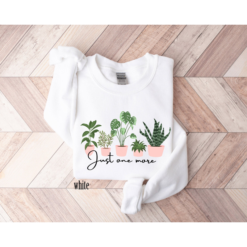 Just One More Sweatshirt, Plant Lover Crewneck Sweatshirt, Plant Shirt, Plant Lover Gift, Plant Mom Shirt.jpg