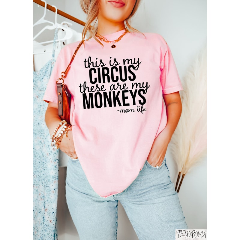 This Is My Circus And These Are My Monkeys Shirt, Mom Life Tshirt, Funny Mom Sweatshirt, Mother Shirt, Happy Mother's Day, Mother's Day Gift.jpg