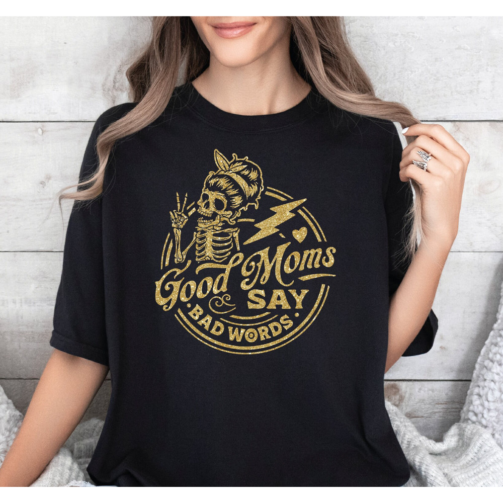Comfort Colors Good Moms Say Bad Words Shirt, Mom Life Shirt, Mom Life T-Shirt, Funny Mom Shirt, Mothers Day Gift, Birth Gift For Mom N143.jpg