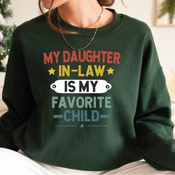 my daughter in law is my favorite child sweatshirt,daughter