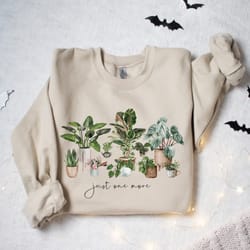plant lady sweatshirt, just one more plant sweatshirt, crazy plant lad