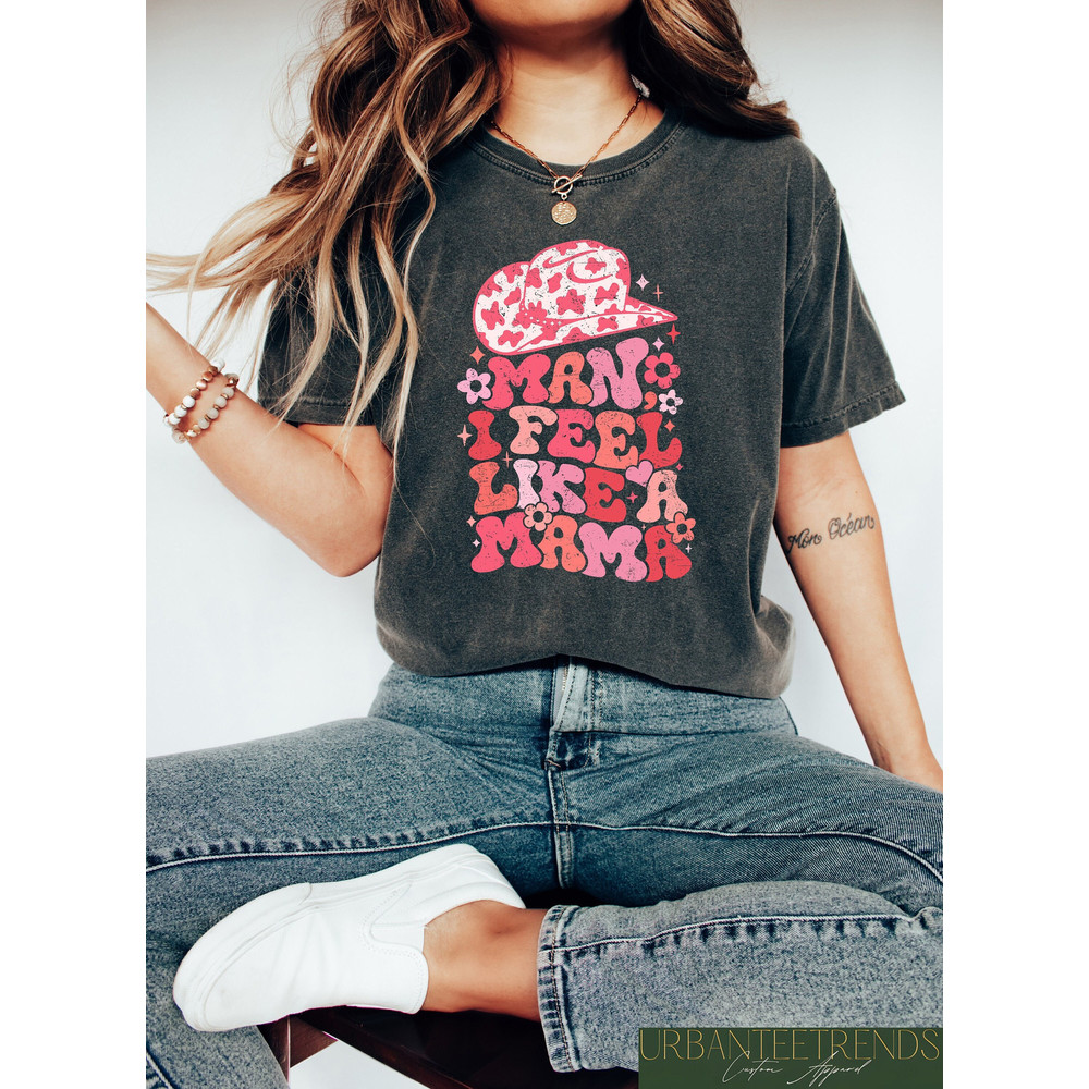 Man I Feel Like A Mama Shirt, Western Mama Graphic Tee, Gift for Howdy Mom, Mother's Day Shirt, Country Mama Shirt, Western Mom Sweatshirt.jpg