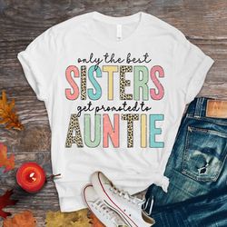 only the best sisters shirt, only the best auntie shirt,funny mom tshi