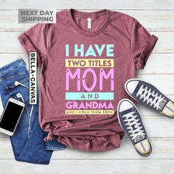 I Have Two Titles Mom And Grandma, Grandma Shirt, Grandma Gift, Grandm