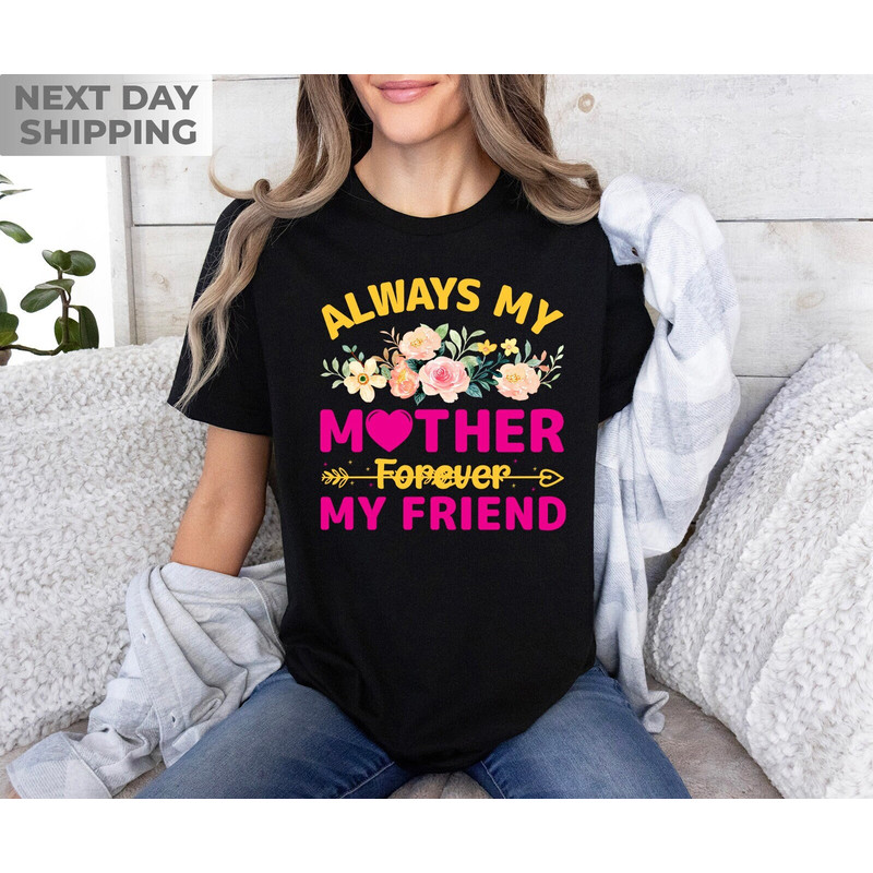 Always My Mom Forever My Friend Shirt, Mama Crewneck, Mothers Day Shirt, Mom Gift, Cute Mama Shirt, Mom Gift, Shirt for Mom, Best Mom Tshirt.jpg