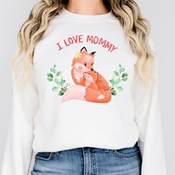 I love My Mommy Sweatshirt, Mothers Day Sweatshirt, Gift for Mom, Mot