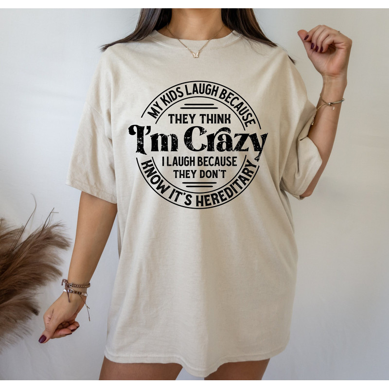 My Kids Laugh Because They Think I'm Crazy Hereditary Shirt, Funny Mom T-Shirt, Crazy Mom Gift, Funny Mom Life Tee, Sarcastic Mom Shirts.jpg