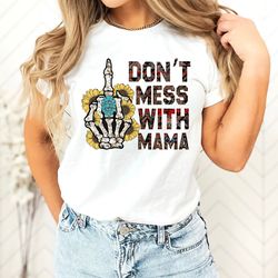 Dont Mess With Mama Shirt, Funny Mom Shirt, Funny Mom Gifts, Gift for