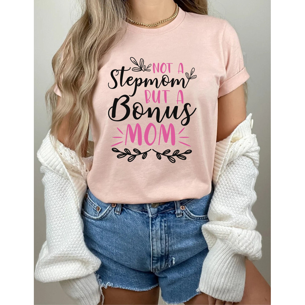 Not A Stepmom But A Bonus Mom Shirt, Mom Shirt, Funny Mom Shirt,  Mothers Day Gift, Gift For Mom, Mom Shirts, Funny Mom Shirt.jpg