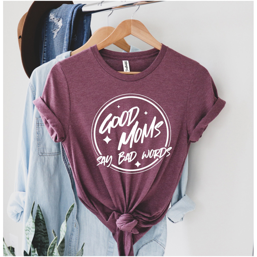 Good Moms Say Bad Words Shirt, Funny Mom Shirt, Mothers Day Shirt, Mom Shirt, Sarcastic Mom Shirt, Gift for Mom, Mama Shirt, Mom Life Shirt.jpg