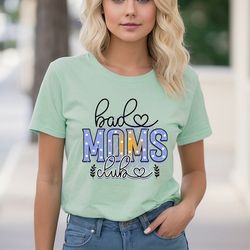 bad moms club shirt, funny mothers day shirt, funny mom gifts, mother
