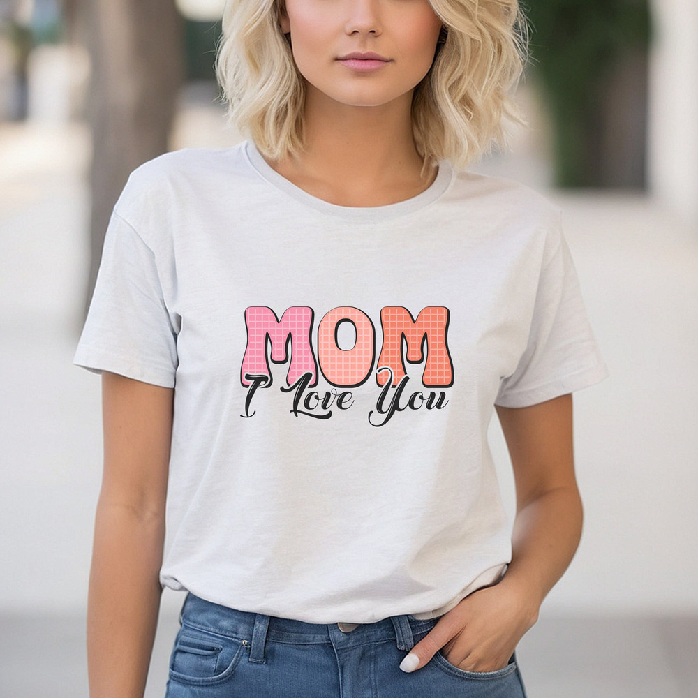 Mom I Love You Shirt, Mother's Day Daughter Shirt, Mother's Love Shirt, Mama's Love Shirt, Mother's Day Daughters Outfit, Daughter T-Shirt.jpg