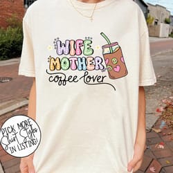 wife mother coffee lover shirt, mommy coffee shirt, mama needs coffee shirt, wife mom shirt, mothers day shirt