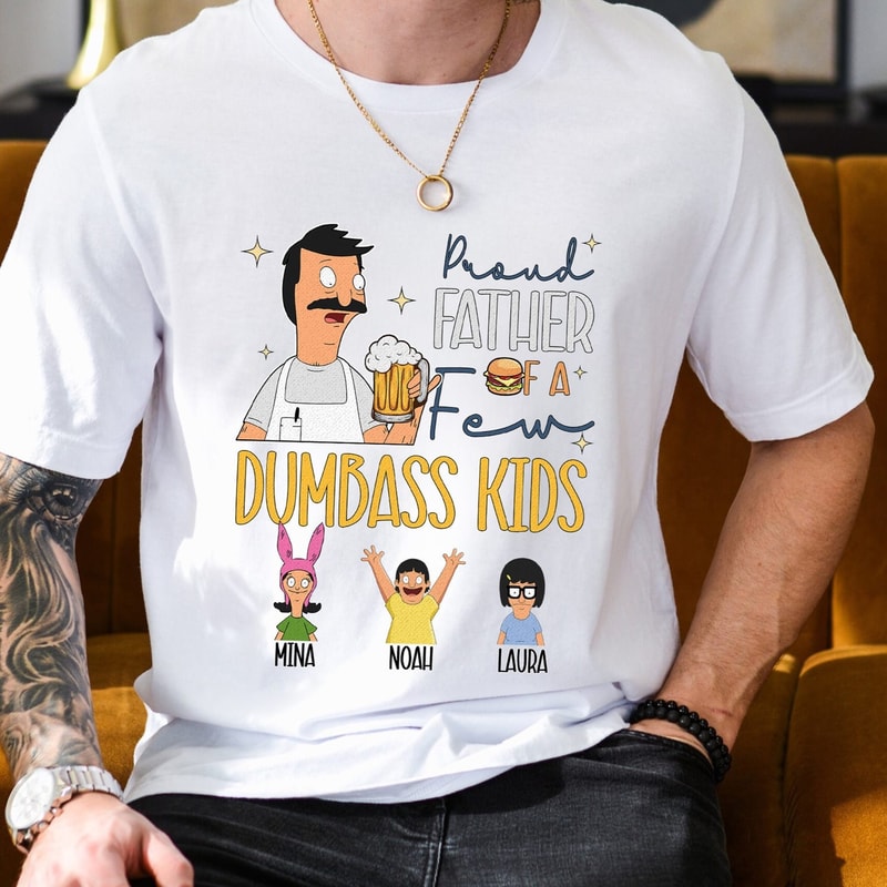 Custom Bob Belcher Fathers Day Shirt, Proud Father of a Few Dumbass Kids, Bob Burger Family Shirt, Bob Belcher Dad Shirt, Fathers Day Gift.jpg