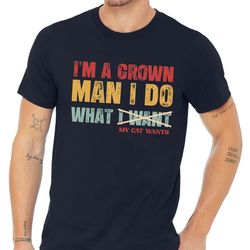funny cat owner men shirt, i am a grown man i do what my cat wants, mens cat lover shirt, cat dad birthday gift