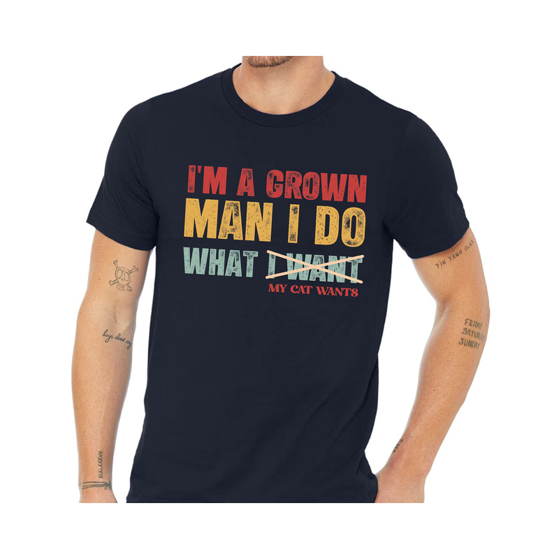 Funny Cat Owner Men Shirt - I am a Grown Man I Do What My Cat Wants - Men's Cat Lover Shirt - Cat Dad Birthday Gift.jpg