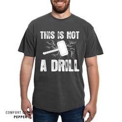 joke shirt for handyman , this is not a drill , comfort colors funny hammer shirt , funny men dad grandpa tools shirt