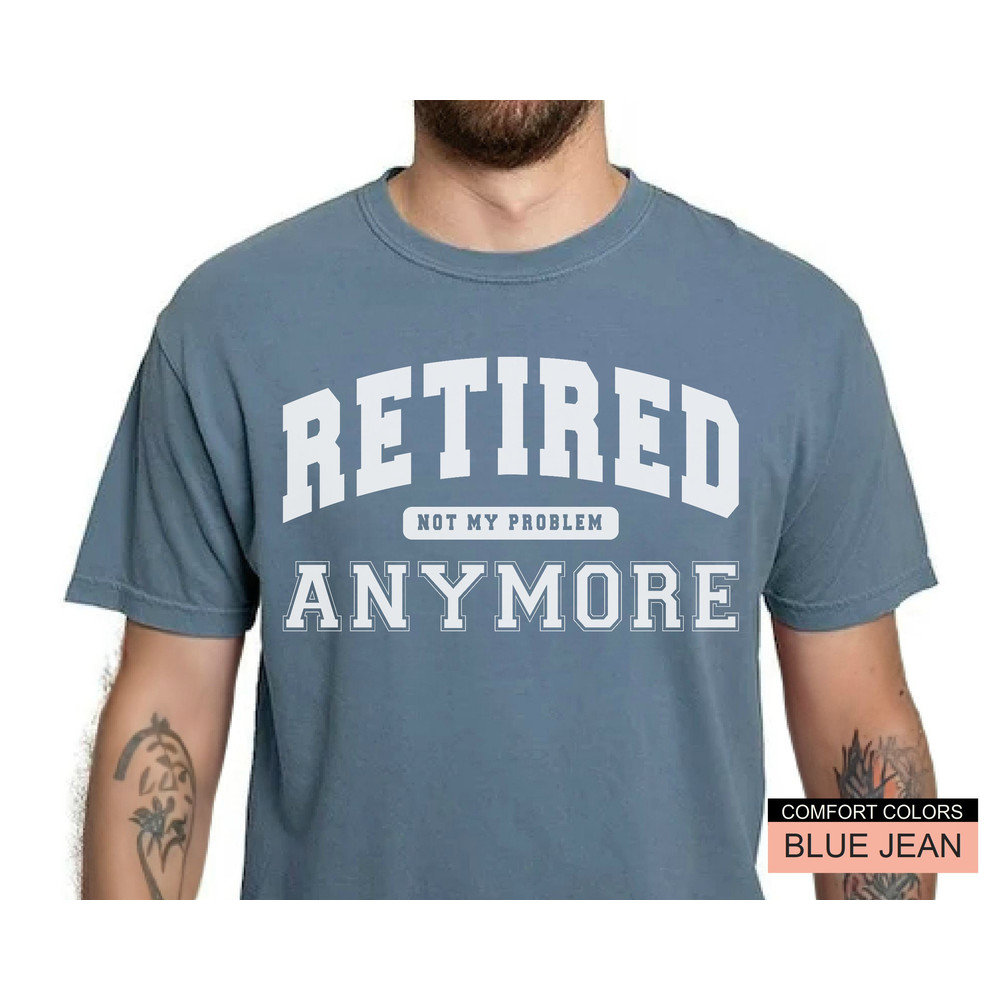Newly Retired Shirt - I'm Retired Not My Problem Anymore - Retirement Gift For Men from Colleague Friend.jpg