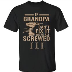 if grandpa cant fix it were all screwed personalized shirt, custom grandkids shirt, funny papa shirt gift, dad shirt