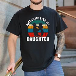 awesome like my daughters shirt, fathers day gift for daughters dad, gift from daughter, dad shirt, husband shirt