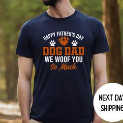 dog dad shirt, happy fathers day dog dad we woof you so much, funny dog dad shirt., fathers day gift for dog dad
