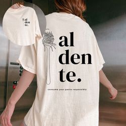 al dente oversized unisex shirt, trendy tee, aesthetic tee, gift, girly vibes, pasta lovers, spaghetti, gift for her