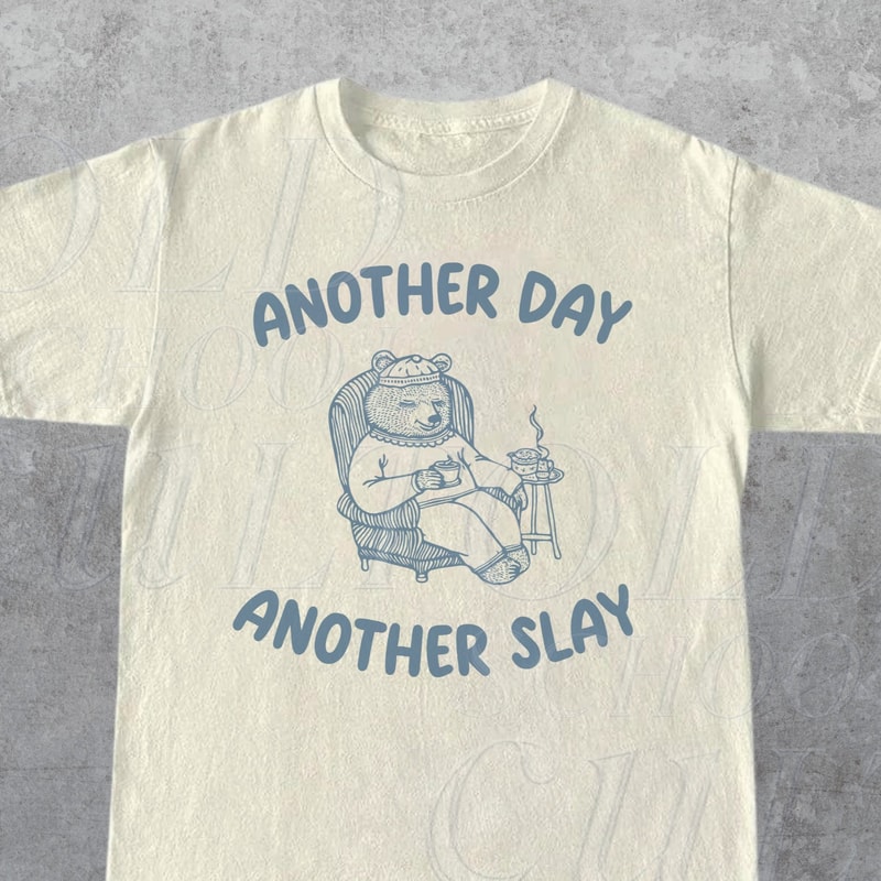 Another Day Another Slay Graphic T-Shirt, Retro Unisex Adult T Shirt, Funny Bear T Shirt, Meme T Shirt, Relaxed Cotton Tees, Funny Gifts.jpg
