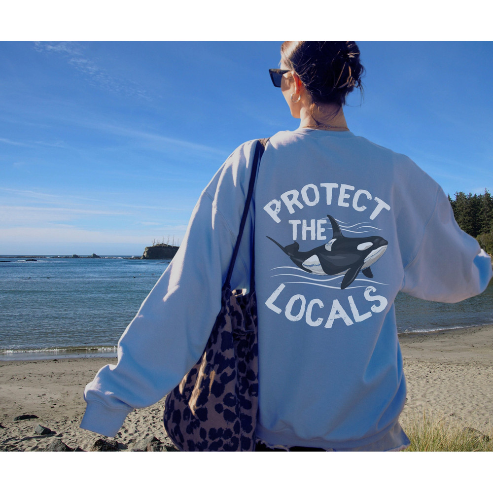 Killer Whale Protect the Locals Sweatshirt - Orca Whale Lovers and Wildlife Enthusiasts - Whale Apparel for Men and Women Ocean Gift For Her.jpg