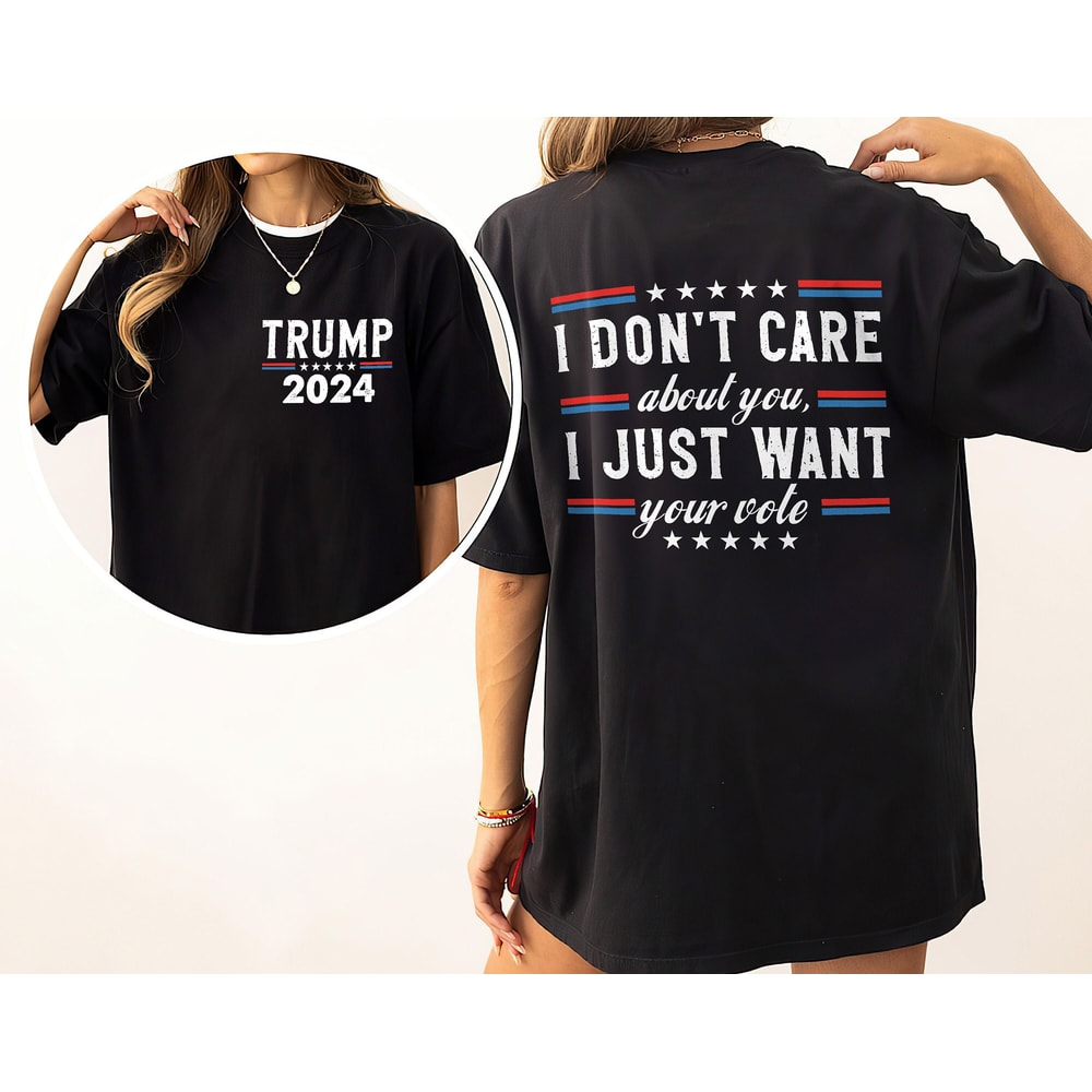 I Don't Care About You I Just Want Your Vote Trump 2024 Shirt, President Trump Trump Varsity, Distressed Trump 47, Make America Trump Again.jpg