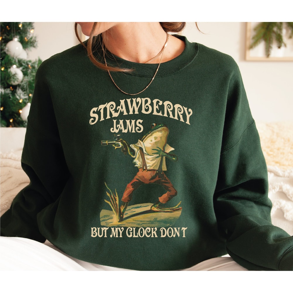 Strawberry Jams But My Glock Don't Sweatshirt , Funny Frog Sweatshirt and Hoodie, Funny Meme Sweatshirt LS838.jpg