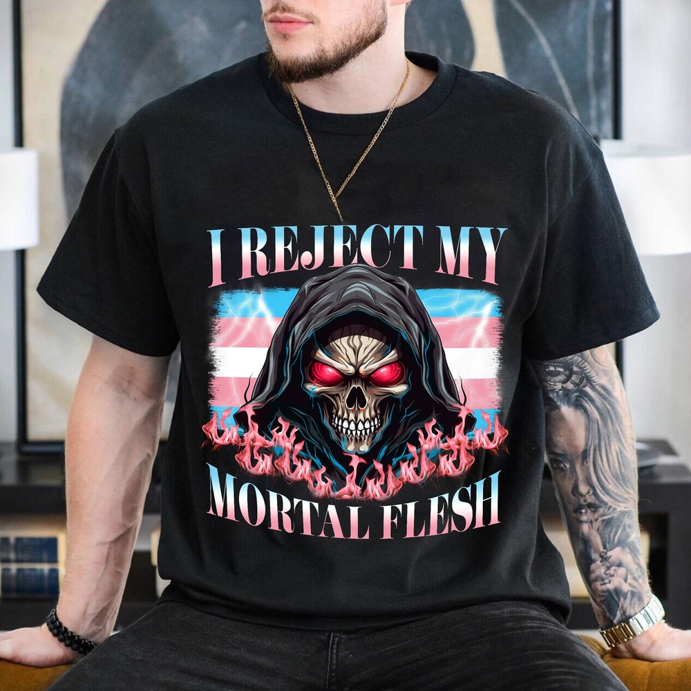 Trans Pride Shirt, Trans Flag I Reject My Mortal Flesh, Heavy Metal Gift for Transgender, Protect Trans Folks Tee.jpg