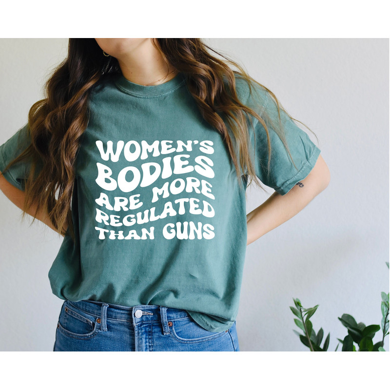 Women's Bodies Are More Regulated than Guns, Green Pro Choice Oversized Shirt, Roe V Wade Shirt, Womens Right Shirt, Abortion Rights Shirt.jpg