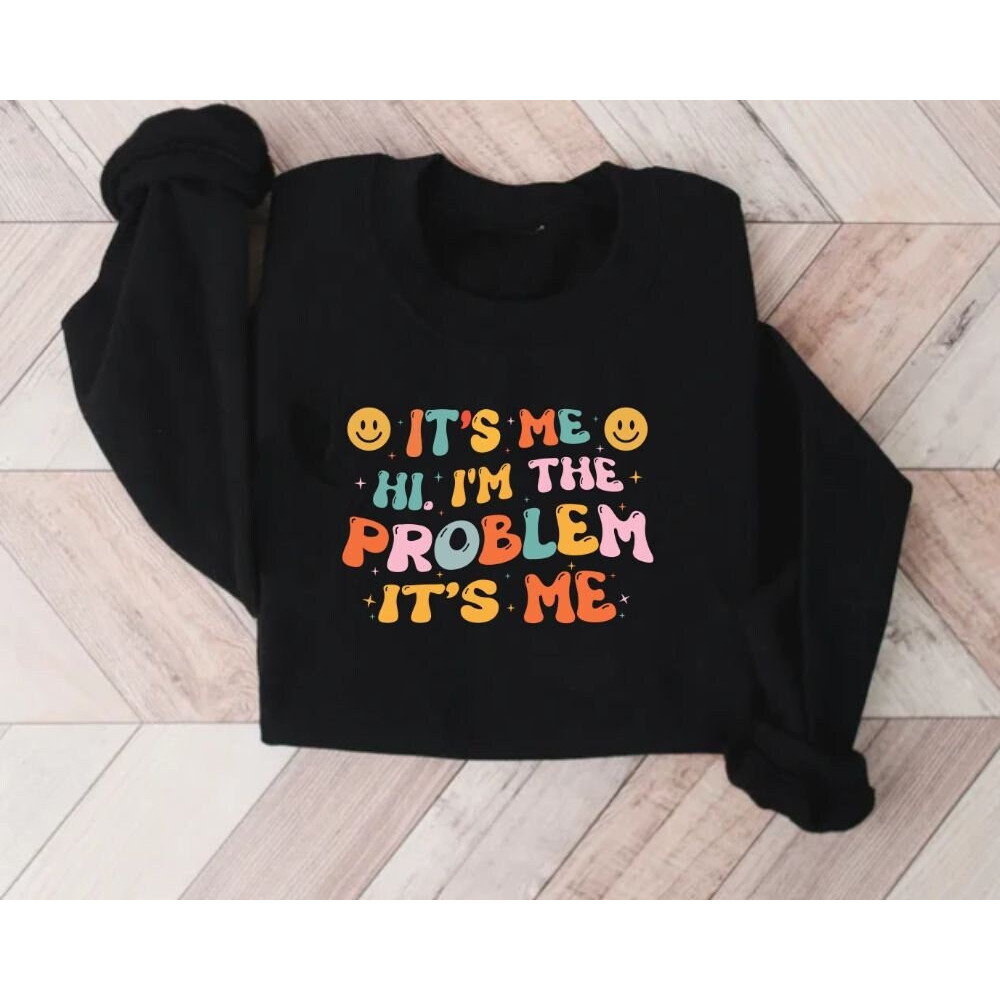 Hi I'm the Problem Sweatshirt Taylor Swift Merch Customize sweatshirt Custom BFF Gift It's Me Funny Shirt Anti Hero Sweatshirt.jpg