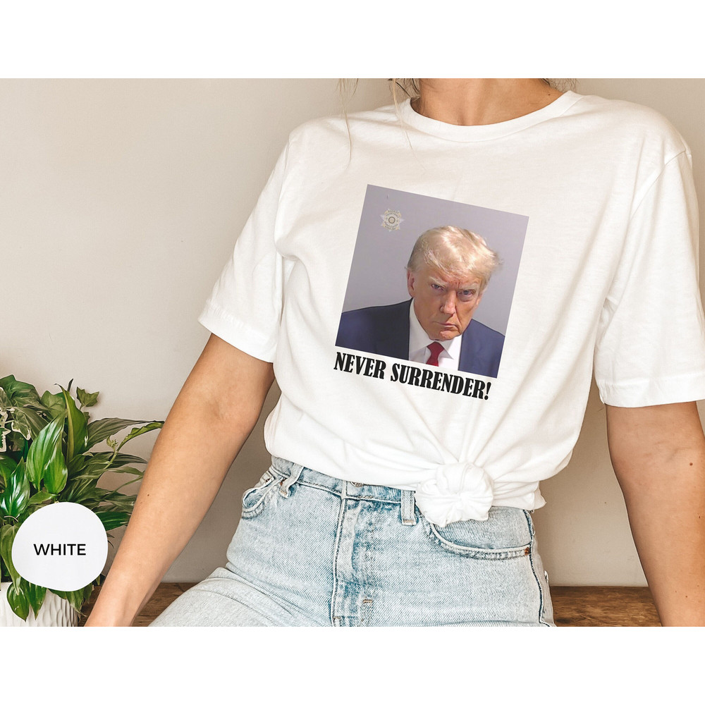 Never Surrender T-Shirt. Trump Mug Shot Shirt, Trump Arrest Shirt,Trump Never Surrender Shirt, Donald Trump shirt, President Trump Shirt 1.jpg