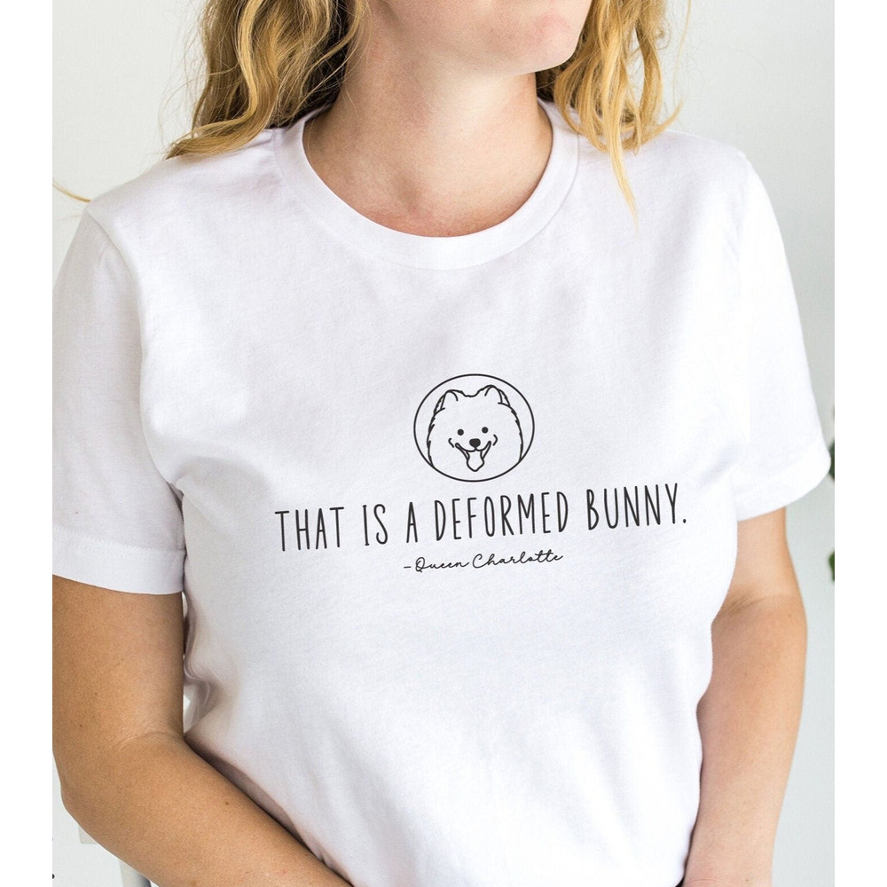 Queen Charlotte shirt, Deformed Bunny quote tee, Queen Charlotte Pomeranian t-shirt, Bridgerton shirt, Royal Pomeranian tshirt.jpg
