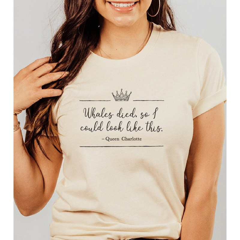 Queen Charlotte shirt, Whales died so I could look like this quote tee, Bridgerton shirt, Funny Queen Charlotte quote, Queen Char Fan shirt.jpg