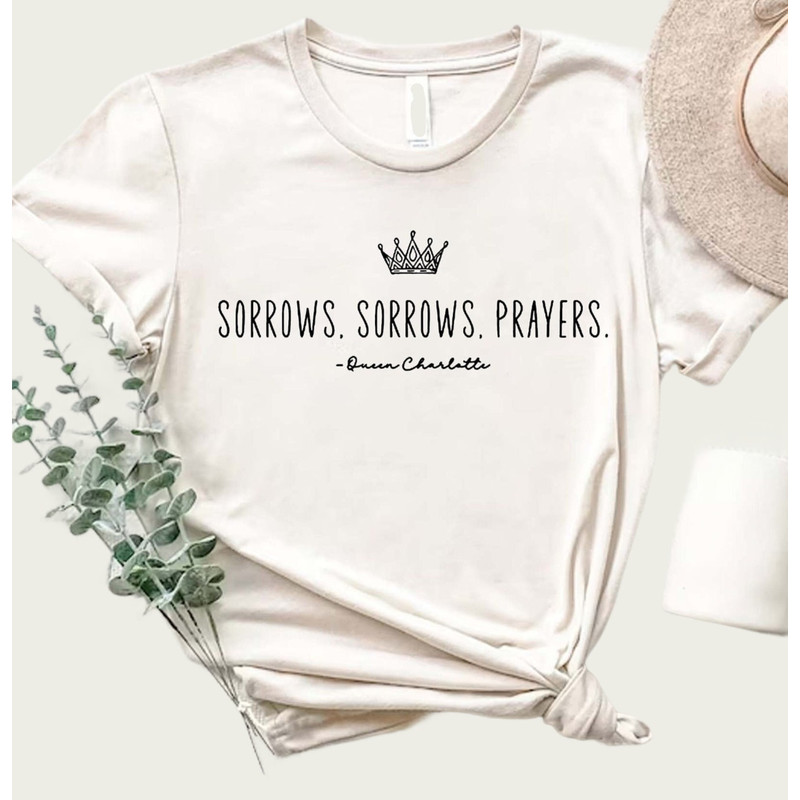 Sorrows Sorrows Prayers Shirt, Queen Charlotte Fan Shirt, Sorrows And Prayers Shirt, Queen Charlotte Quote, Bridgerton Fan Gift.jpg