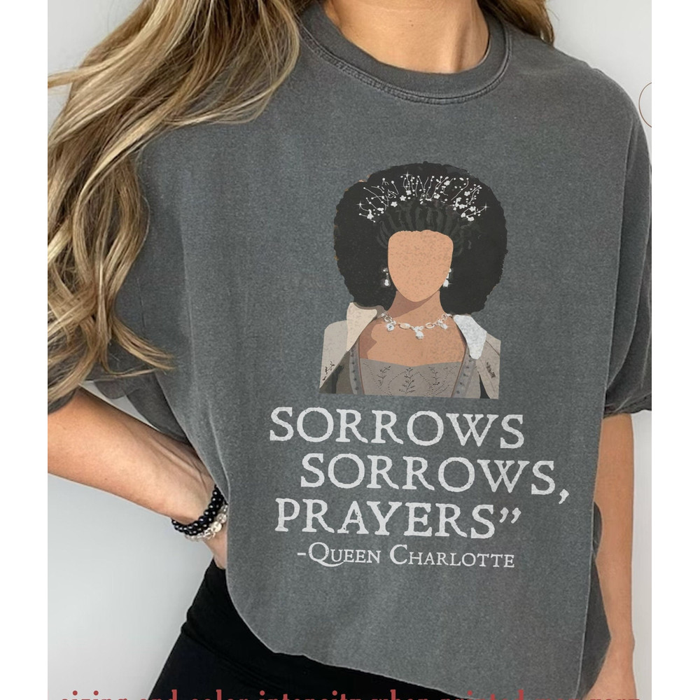 Sorrows Sorrows Prayers Shirt, Sorrows and Prayers Tshirt, Queen Charlotte Bridgerton, Queen Charlotte Fan Shirt..jpg