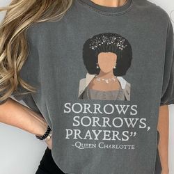 sorrows sorrows prayers shirt, sorrows and prayers tshirt, queen charlotte bridgerton