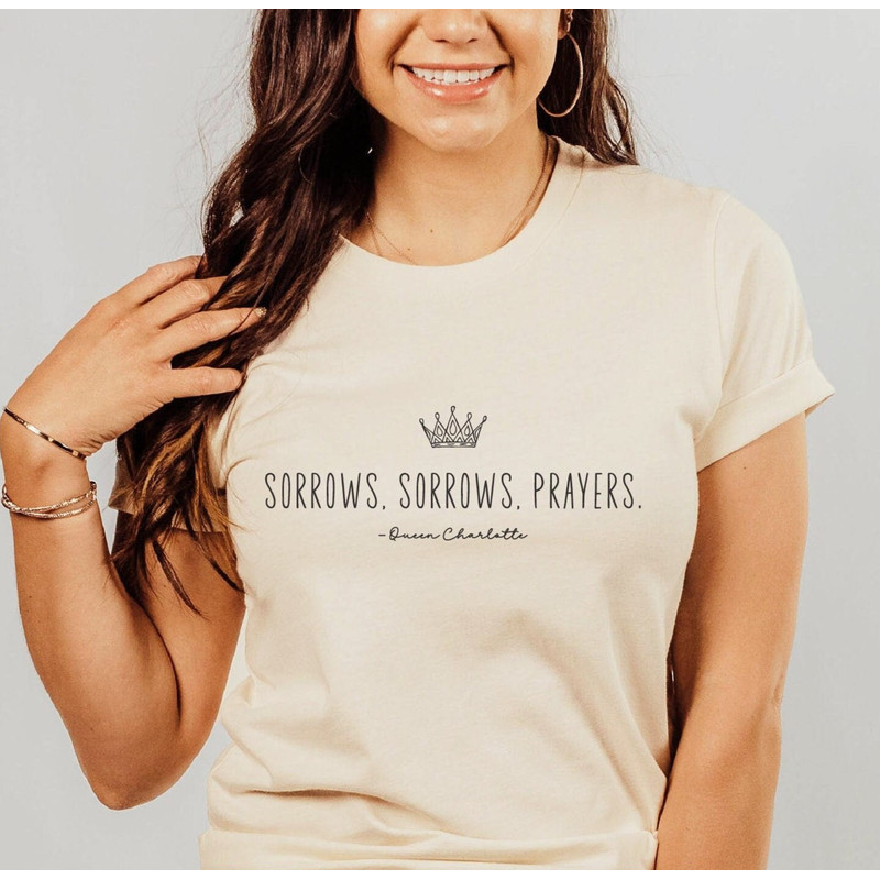 Sorrows, Sorrows, Prayers shirt, Queen Charlotte Fan t-shirt, Sorrows and Prayers tshirt, Queen Charlotte Quote, gift for Bridgerton fan.jpg