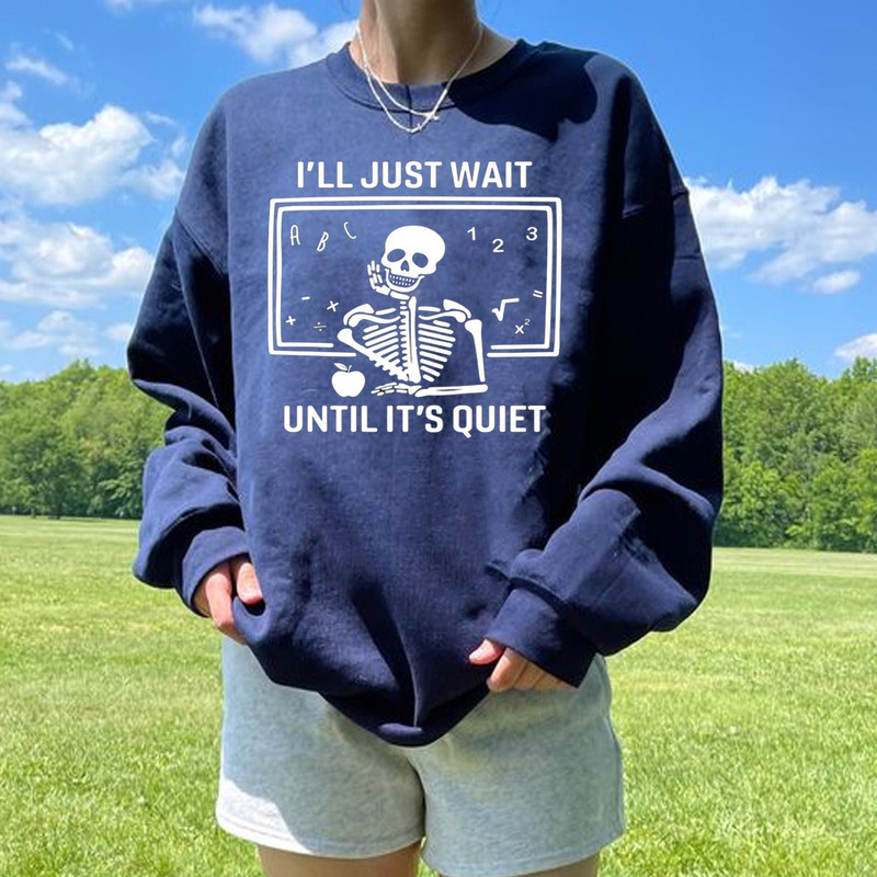 Comfort Colors Funny Teacher TShirt, I'll Just Wait Until Quiet, Teacher Halloween Shirt, Teacher Gifts, Skeleton Teacher T-Shirt, Skull Tee.jpg