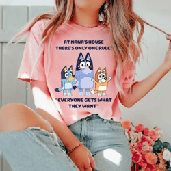 at nana's house there's only one rule everyone gets what they want shirt | bluey nana shirt | chris heeler shirt