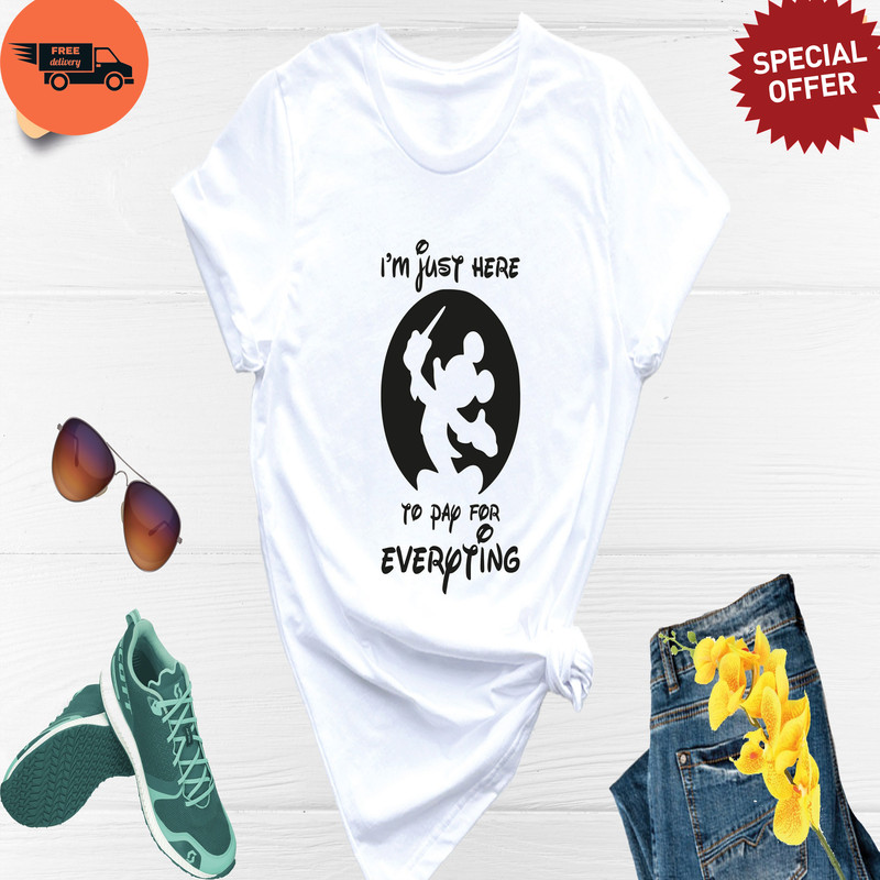 Funny Disney Shirt, I'm Just Here To Pay Everything, Disney Dad Shirt, Mickey Dad Shirt, Disney Father Shirt, Mickey Shirt For Men.jpg