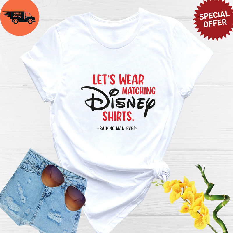 Let's Wear Matching Disney Shirt Said No Man Ever, Mens Disney Shirt, Cool Disney Shirt, Disney Funny Shirt, Disney Trip Shirt, Disneyland.jpg