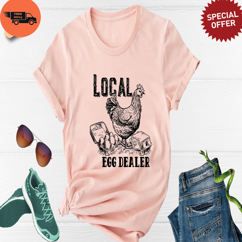 Local Egg Dealer Shirt, Chicken Shirt, Farm Lover Shirt, Egg Dealer Shirt, Farmer Life Shirt.jpg