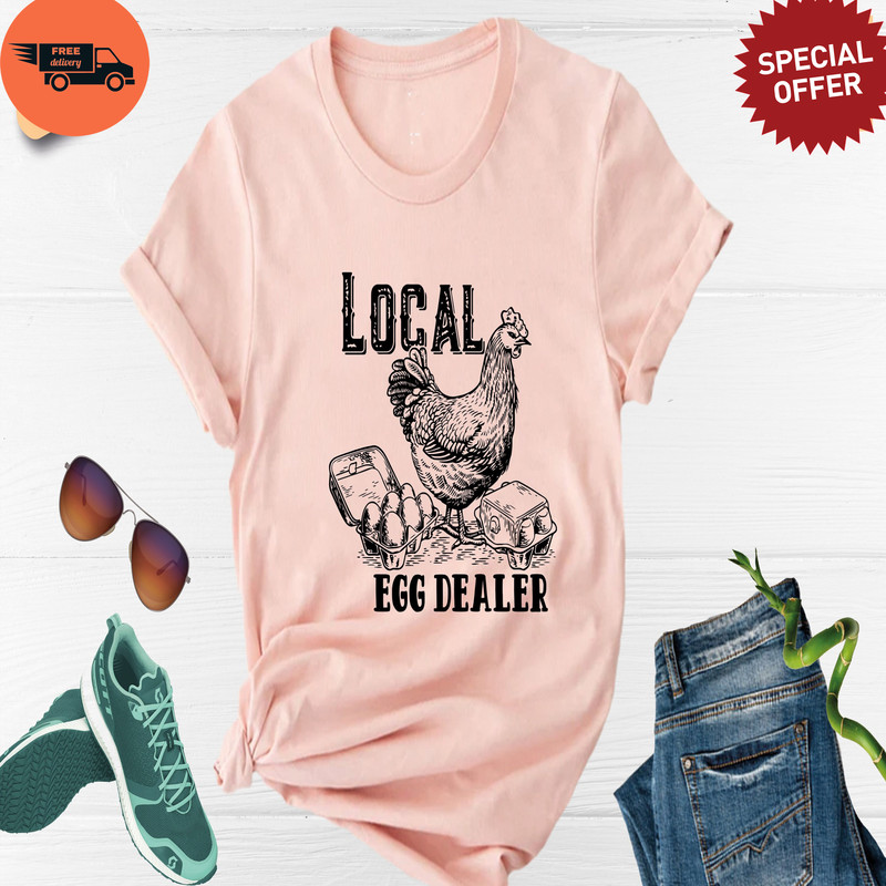Local Egg Dealer Shirt, Chicken Shirt, Farm Lover Shirt, Egg Dealer Shirt, Farmer Life Shirt.jpg