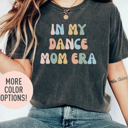 in my dance mom era shirt, dancer shirt for mom, dance shirt for dancer
